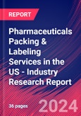 Pharmaceuticals Packing & Labeling Services in the US - Industry Research Report- Product Image