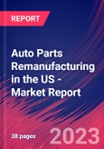 Auto Parts Remanufacturing in the US - Industry Market Research Report- Product Image