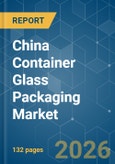 China Container Glass Packaging - Market Share Analysis, Industry Trends & Statistics, Growth Forecasts (2026-2031)- Product Image