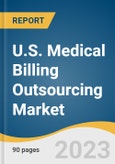 U.S. Medical Billing Outsourcing Market Size, Share & Trends Analysis Report by Component (In-House, Outsourced), End-use (Hospitals, Physician Offices), Service (Front-end, Back-end), and Segment Forecasts, 2024-2030- Product Image
