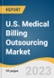 U.S. Medical Billing Outsourcing Market Size, Share & Trends Analysis Report by Component (In-House, Outsourced), End-use (Hospitals, Physician Offices), Service (Front-end, Back-end), and Segment Forecasts, 2024-2030 - Product Image