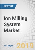 Ion Milling System Market by Electron Microscopy Type (SEM, TEM, FIB), Sample Material, Application (Semiconductor Manufacturing, Geological Institutes, Medical Research Institutes), and Geography - Global Forecast to 2024- Product Image