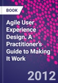 Agile User Experience Design. A Practitioner's Guide to Making It Work- Product Image