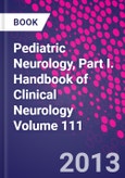 Pediatric Neurology, Part I. Handbook of Clinical Neurology Volume 111- Product Image