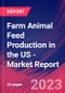 Farm Animal Feed Production in the US - Industry Market Research Report - Product Image