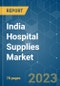 India Hospital Supplies Market - Growth, Trends, COVID-19 Impact, and Forecasts (2023-2028) - Product Thumbnail Image