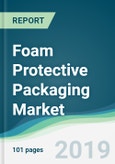Foam Protective Packaging Market - Forecasts from 2019 to 2024- Product Image