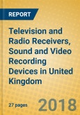Television and Radio Receivers, Sound and Video Recording Devices in United Kingdom- Product Image