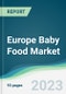 Europe Baby Food Market - Forecasts from 2023 to 2028 - Product Image