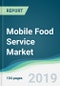 Mobile Food Service Market - Forecasts from 2019 to 2024 - Product Thumbnail Image