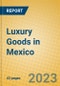 Luxury Goods in Mexico - Product Image