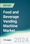 Food and Beverage Vending Machine Market - Forecasts from 2024 to 2029 - Product Image