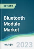 Bluetooth Module Market - Forecasts from 2023 to 2028- Product Image
