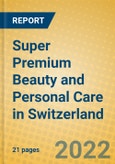 Super Premium Beauty and Personal Care in Switzerland- Product Image