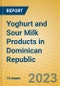Yoghurt and Sour Milk Products in Dominican Republic - Product Image