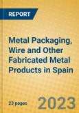 Metal Packaging, Wire and Other Fabricated Metal Products in Spain- Product Image