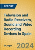 Television and Radio Receivers, Sound and Video Recording Devices in Spain- Product Image