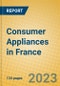 Consumer Appliances in France - Product Image