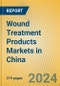 Wound Treatment Products Markets in China - Product Image