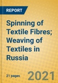Spinning of Textile Fibres; Weaving of Textiles in Russia- Product Image