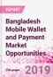 Bangladesh Mobile Wallet and Payment Market Opportunities (Databook Series) - Market Size and Forecast across 45+ Market Segments in Mobile Commerce, International Remittance, P2P transfer, Bill Payment, Retail Spend, Consumer Attitude & Behaviour, and Market Risk - Product Thumbnail Image
