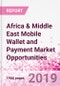 Africa & Middle East Mobile Wallet and Payment Market Opportunities (Databook Series) - Market Size and Forecast across 45+ Market Segments in Mobile Commerce, International Remittance, P2P transfer, Bill Payment, Retail Spend, Consumer Attitude & Behaviour, and Market Risk - Product Thumbnail Image