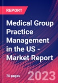 Medical Group Practice Management in the US - Industry Market Research Report- Product Image