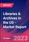 Libraries & Archives in the US - Industry Market Research Report - Product Image