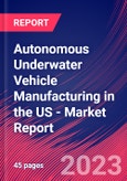 Autonomous Underwater Vehicle Manufacturing in the US - Industry Market Research Report- Product Image