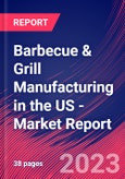 Barbecue & Grill Manufacturing in the US - Industry Market Research Report- Product Image