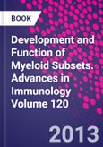 Development and Function of Myeloid Subsets. Advances in Immunology Volume 120- Product Image