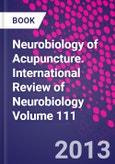 Neurobiology of Acupuncture. International Review of Neurobiology Volume 111- Product Image