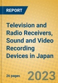 Television and Radio Receivers, Sound and Video Recording Devices in Japan- Product Image