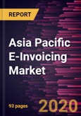 Asia Pacific E-Invoicing Market Forecast to 2027 - COVID-19 Impact and Regional Analysis By Type; End-User- Product Image