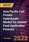 Asia Pacific Fish Protein Hydrolysate Market for Animal Feed Application Forecast to 2030 - Regional Analysis - by Form and Application - Product Image