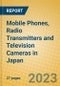 Mobile Phones, Radio Transmitters and Television Cameras in Japan - Product Image