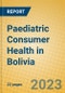 Paediatric Consumer Health in Bolivia - Product Image