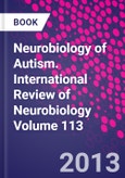 Neurobiology of Autism. International Review of Neurobiology Volume 113- Product Image