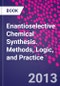 Enantioselective Chemical Synthesis. Methods, Logic, and Practice - Product Image