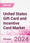 United States Gift Card and Incentive Card Market Intelligence and Future Growth Dynamics (Databook) - Q1 2024 Update - Product Image