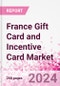 France Gift Card and Incentive Card Market Intelligence and Future Growth Dynamics (Databook) - Q1 2024 Update - Product Image