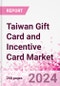 Taiwan Gift Card and Incentive Card Market Intelligence and Future Growth Dynamics (Databook) - Q1 2024 Update - Product Image