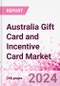 Australia Gift Card and Incentive Card Market Intelligence and Future Growth Dynamics (Databook) - Q1 2024 Update - Product Image