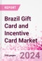 Brazil Gift Card and Incentive Card Market Intelligence and Future Growth Dynamics (Databook) - Q1 2024 Update - Product Image