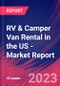 RV & Camper Van Rental in the US - Industry Market Research Report - Product Image