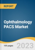 Ophthalmology PACS Market Size, Share & Trends Analysis Report By Type (Integrated, Standalone), By Mode Of Action (Cloud-based, On-premise), By End-use (Hospitals, Specialty Clinics), By Region, And Segment Forecasts, 2023 - 2030- Product Image
