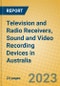 Television and Radio Receivers, Sound and Video Recording Devices in Australia - Product Image