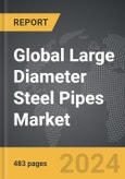 Large Diameter Steel Pipes - Global Strategic Business Report- Product Image
