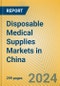 Disposable Medical Supplies Markets in China - Product Thumbnail Image