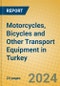 Motorcycles, Bicycles and Other Transport Equipment in Turkey - Product Image
